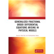 Generalized Fractional Order Differential Equations arising in Physical Models by Ray; Santanu Saha, 9781138366817