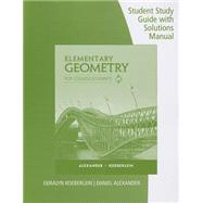 Student Study Guide with Solutions Manual for Alexander/Koeberlein's Elementary Geometry for College Students, 6th by Alexander, Daniel C.; Koeberlein, Geralyn M., 9781285196817