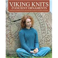 Viking Knits and Ancient Ornaments Interlace Patterns from Around the World in Modern Knitwear by Lavold, Elsebeth; Rydell, Anders, 9781570766817