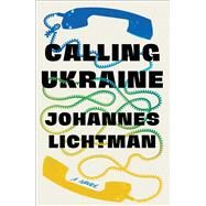 Calling Ukraine A Novel by Lichtman, Johannes, 9781982156817