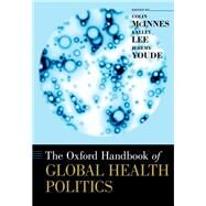The Oxford Handbook of Global Health Politics by McInnes, Colin; Lee, Kelley; Youde, Jeremy, 9780190456818