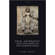 Dress, Adornment, and the Body in the Hebrew Bible by Quick, Laura, 9780198856818