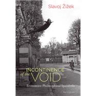 Incontinence of the Void Economico-Philosophical Spandrels by Zizek, Slavoj, 9780262036818
