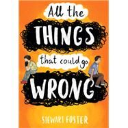 All the Things That Could Go Wrong by Stewart Foster, 9780316416818