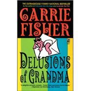 Delusions of Grandma by Fisher, Carrie, 9781501136818
