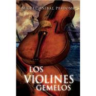 Los violines gemelos / The twin violins by Perdomo, Miguel Anibal; Valdes, Ernesto; Benzan, Nelly, 9781505406818