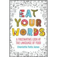 Eat Your Words by JONES, CHARLOTTE FOLTZO'BRIEN, JOHN, 9781524766818