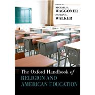 The Oxford Handbook of Religion and American Education by Waggoner, Michael D.; Walker, Nathan C., 9780199386819