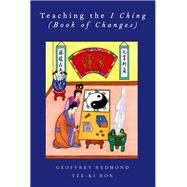Teaching the I Ching (Book of Changes) by Redmond, Geoffrey; Hon, Tze-Ki, 9780199766819