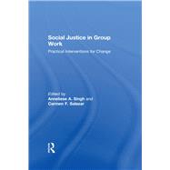 Social Justice in Group Work: Practical Interventions for Change by Singh; Anneliese A., 9780415576819