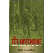 The Tet Offensive: A Brief History with Documents by Allison; William Thomas, 9780415956819
