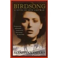 Birdsong A Novel of Love and War by Faulks, Sebastian, 9780679776819
