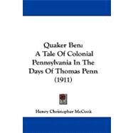 Quaker Ben : A Tale of Colonial Pennsylvania in the Days of Thomas Penn (1911) by McCook, Henry Christopher, 9781104446819