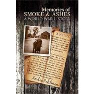 Memories of Smoke and Ashes : A World War II Story by POHLMAN ANDRE, 9781425756819