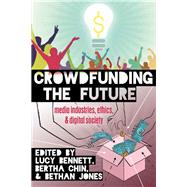 Crowdfunding the Future by Bennett, Lucy; Chin, Bertha; Jones, Bethan, 9781433126819