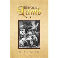 Behold the Lamb : Volume I by Wilder, John, 9781441596819