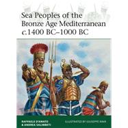 Sea Peoples of the Bronze Age Mediterranean c.1400 BC1000 BC by DAmato, Raffaele; Salimbeti, Andrea; Rava, Giuseppe, 9781472806819