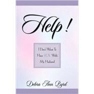 Help! I Don't Want to Have Sex With My Husband by Byrd, Debra Ann, 9781591606819