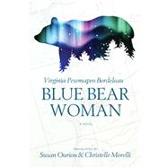 Blue Bear Woman by Bordeleau, Virginia Pesemapeo; Ouriou, Susan; Morelli, Christelle, 9781771336819