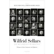 The Metaphysics of Practice Writings on Action, Community, and Obligation by Sellars, Wilfrid; Ferguson, Kyle; Koons, Jeremy Randel, 9780192866820
