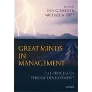 Great Minds in Management The Process of Theory Development by Smith, Ken G.; Hitt, Michael A., 9780199276820