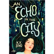 An Echo in the City by Song, K. X., 9780316396820