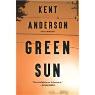 Green Sun by Kent Anderson, 9780316466820