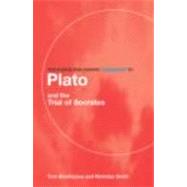 Routledge Philosophy Guidebook to Plato and the Trial of Socrates by Brickhouse,Thomas C., 9780415156820
