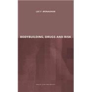 Bodybuilding, Drugs and Risk by Monaghan; Lee, 9780415226820