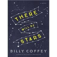 There Will Be Stars by Coffey, Billy, 9780718026820