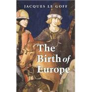 The Birth of Europe by Le Goff, Jacques, 9781405156820