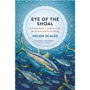 Eye of the Shoal by Scales, Helen, 9781472936820