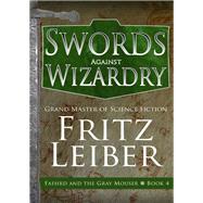 Swords Against Wizardry by Fritz Leiber, 9781497616820