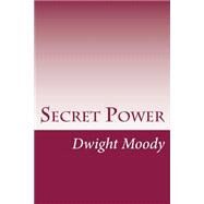 Secret Power by Moody, Dwight Lyman, 9781502316820