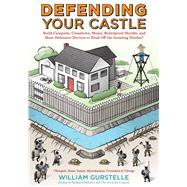 Defending Your Castle Build Catapults, Crossbows, Moats, Bulletproof Shields, and More Defensive Devices to Fend Off the Invading Hordes by Gurstelle, William, 9781613746820