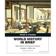 World History in Brief Major Patterns of Change and Continuity, Volume 2: Since 1450 by Stearns, Peter N., 9780134056821