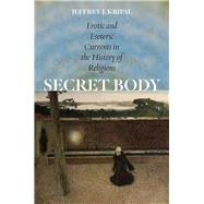 Secret Body by Kripal, Jeffrey J., 9780226126821