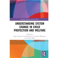 Understanding System Change in Child Protection and Welfare by John Canavan; Carmel Devaney; Caroline McGregor; Aileen Shaw, 9780367706821