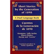 Short Stories by the Generation of 1898/Cuentos de la Generacin de 1898 A Dual-Language Book by Unamuno, Miguel de; Valle-Incln, Ramn del; Baroja, Po; Appelbaum, Stanley; Appelbaum, Stanley; Ibez, Vicente Blasco; 