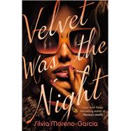 Velvet Was the Night by Moreno-Garcia, Silvia, 9780593356821