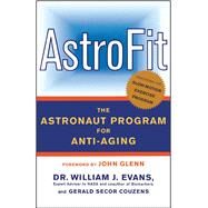 AstroFit The Astronaut Program for Anti-Aging by Evans, William J.; Couzens, Gerald Secor, 9780743216821