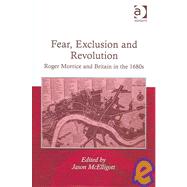 Fear, Exclusion and Revolution: Roger Morrice and Britain in the 1680s by McElligott,Jason, 9780754656821