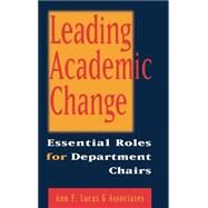 Leading Academic Change : Essential Roles for Department Chairs by Lucas, Ann F., 9780787946821