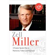 Zell Miller A Senator Speaks Out on Patriotism Values and Character by Miller, Zell, 9780976966821