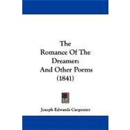 Romance of the Dreamer : And Other Poems (1841) by Carpenter, Joseph Edwards, 9781104326821