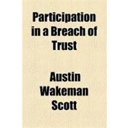 Participation in a Breach of Trust by Scott, Austin Wakeman, 9781154516821