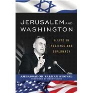 Jerusalem and Washington A Life in Politics and Diplomacy by Shoval, Zalman; Berris, Anthony, 9781538116821