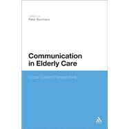 Communication in Elderly Care Cross-Cultural Perspectives by Backhaus, Peter, 9781623566821