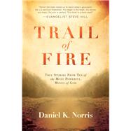 Trail of Fire by Norris, Daniel K., 9781629986821