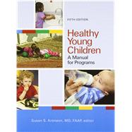 Healthy Young Children: A Manual for Programs by Susan S. Aronson, ed., 9781928896821